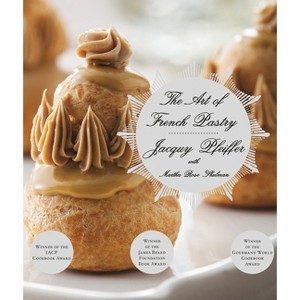 The Art of French Pastry - by  Jacquy Pfeiffer & Martha Rose Shulman (Hardcover) - 1 of 1