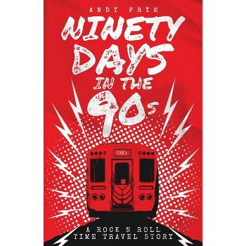 Ninety Days In The 90s - by  Andy Frye (Paperback)