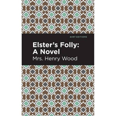 Elster's Folly - (Mint Editions) by  Mrs Henry Wood (Paperback)