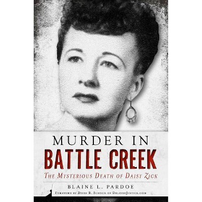 Murder in Battle Creek - by  Blaine L Pardoe (Paperback)