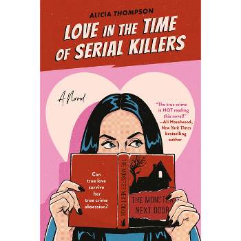 Love in the Time of Serial Killers - by  Alicia Thompson (Paperback)