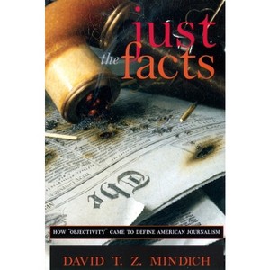 Just the Facts - by  David T Z Mindich (Paperback) - 1 of 1