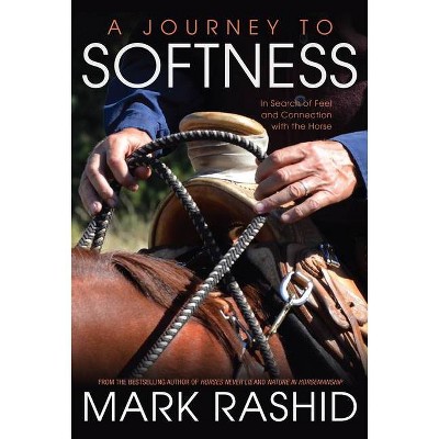 A Journey to Softness - by  Mark Rashid (Paperback)