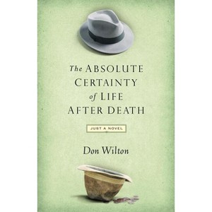 Absolute Certainty of Life After Death - by  Donald J Wilton (Paperback) - 1 of 1