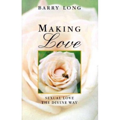 Making Love - by  Barry Long (Paperback)