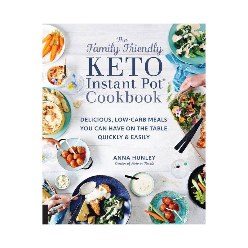 The Family-Friendly Keto Instant Pot Cookbook - (Keto for Your Life) by  Anna Hunley (Paperback), 1 of 2