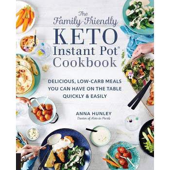 The Family-Friendly Keto Instant Pot Cookbook - (Keto for Your Life) by  Anna Hunley (Paperback)