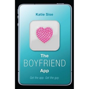 The Boyfriend App - by  Katie Sise (Paperback) - 1 of 1