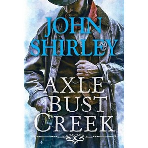 Axle Bust Creek - (A Cleve Trewe Western) by  John Shirley (Paperback) - 1 of 1