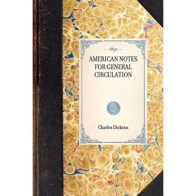 American Notes for General Circulation - (Travel in America) by  Charles Dickens (Paperback)