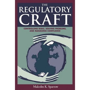 The Regulatory Craft - by  Malcolm K Sparrow (Paperback) - 1 of 1