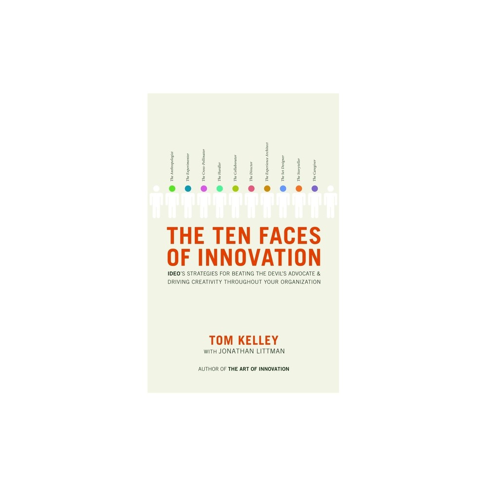 The Ten Faces of Innovation - by Tom Kelley & Jonathan Littman (Hardcover)