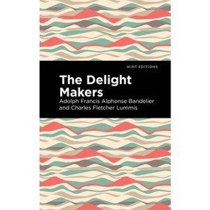 The Delight Makers - (Mint Editions (Native Stories, Indigenous Voices)) by  Adolph Francis Alphonse Bandelier & Charles Fletcher Lummis (Hardcover) - 1 of 1