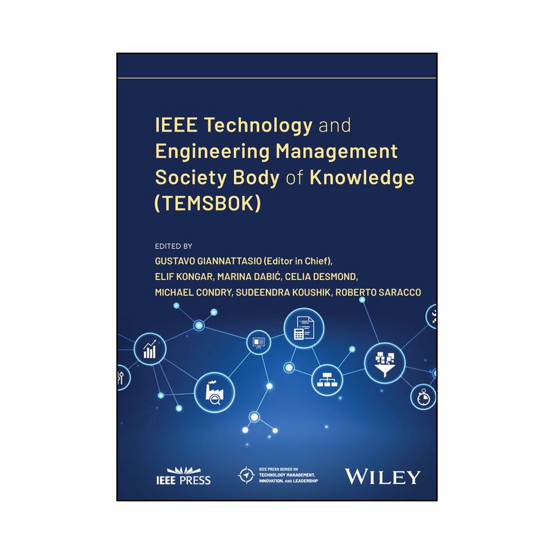 IEEE Technology and Engineering Management Society Body of Knowledge (Temsbok) - (IEEE Press Technology Management, Innovation, and Leadership), 1 of 2