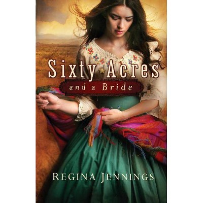 Sixty Acres and a Bride - by  Regina Jennings (Paperback)