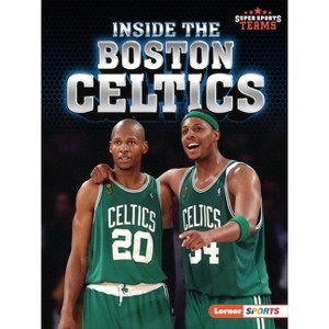 Inside the Boston Celtics - (Super Sports Teams (Lerner (Tm) Sports)) by  David Stabler (Paperback) - 1 of 1