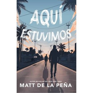 Aquí Estuvimos / We Were Here - by  Matt de la Peña (Paperback) - 1 of 1