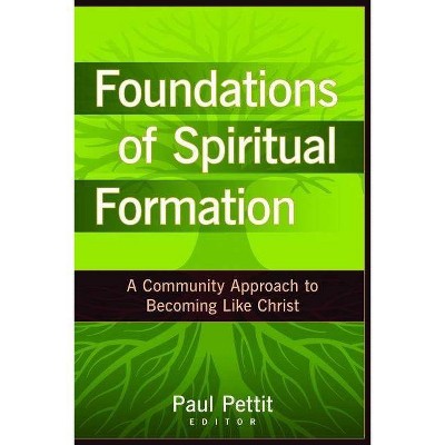 Foundations of Spiritual Formation - by  Paul Pettit (Paperback)