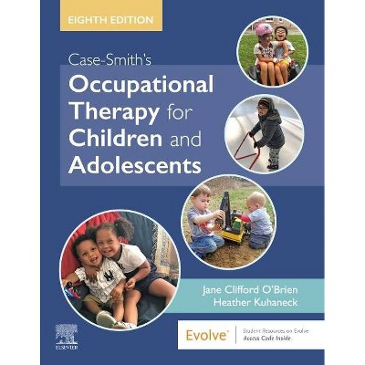 Case-Smith's Occupational Therapy for Children and Adolescents - 8th Edition by  Jane Clifford O'Brien & Heather Kuhaneck (Hardcover)