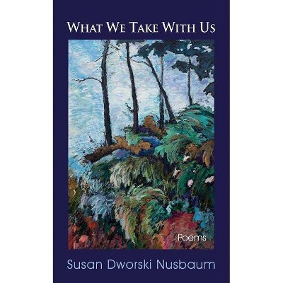 What We Take with Us - by  Susan Dworski Nusbaum (Paperback)