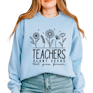 Simply Sage Market Teachers Plant Seeds That Grow Forever Sweatshirt - 1 of 4