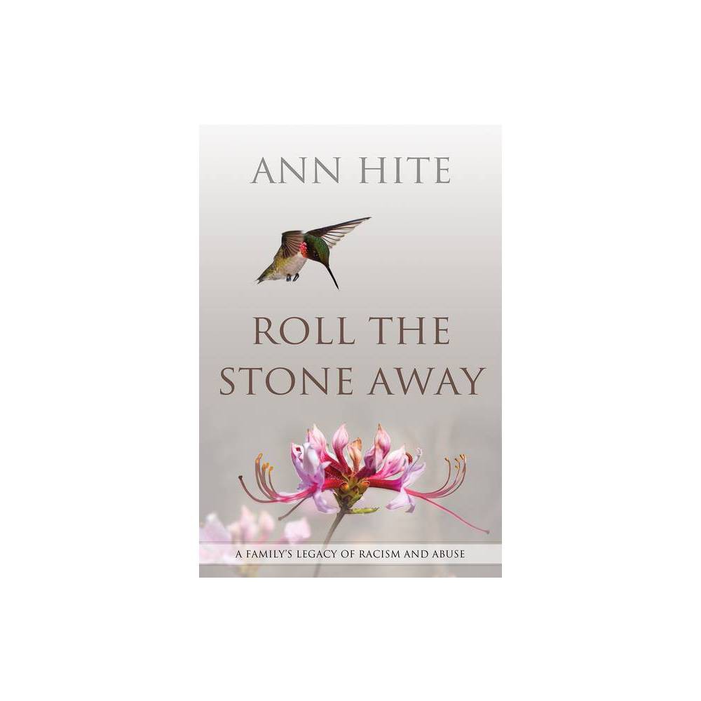 Roll the Stone Away - by Ann Hite (Paperback) was $18.0 now $12.19 (32.0% off)