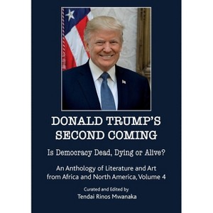 Donald Trump's second coming - by  Tendai Rinos Mwanaka (Paperback) - 1 of 1