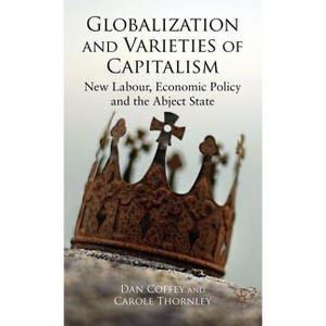 Globalization and Varieties of Capitalism - by  D Coffey & C Thornley (Hardcover) - 1 of 1