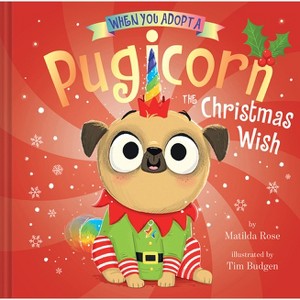 When You Adopt a Pugicorn: The Christmas Wish - by  Matilda Rose (Hardcover) - 1 of 1