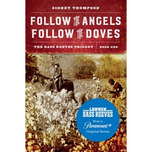 Follow the Angels, Follow the Doves - (The Bass Reeves Trilogy) by  Sidney Thompson (Paperback) - 1 of 1