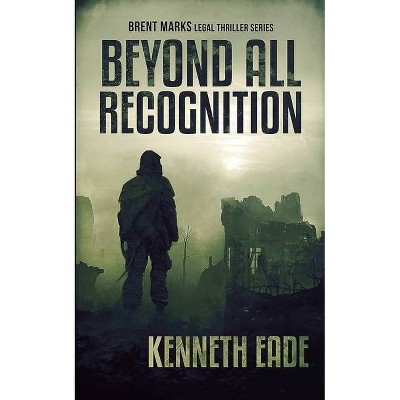 Beyond All Recognition - by  Kenneth Eade (Paperback)