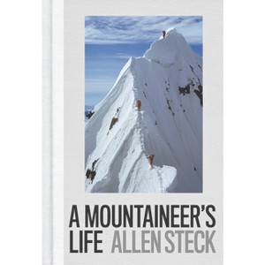 A Mountaineer's Life - by  Allen Steck (Hardcover) - 1 of 1