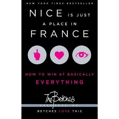 Nice Is Just a Place in France - by  Betches (Paperback)