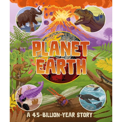 Planet Earth: A 4.5 Billion Year Story - by  DK (Hardcover)
