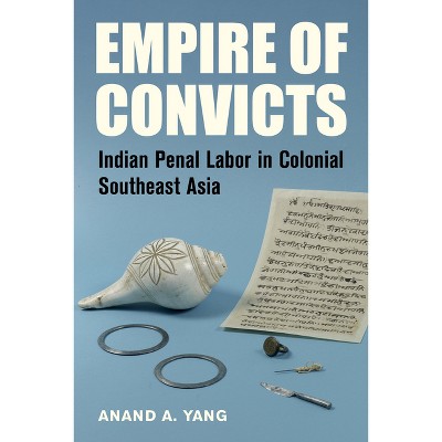 Empire of Convicts - (California World History Library) by  Anand a Yang (Hardcover)