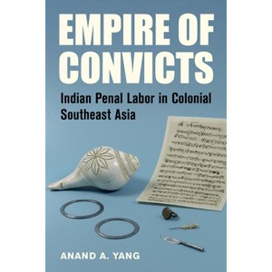 Empire of Convicts - (California World History Library) by  Anand a Yang (Hardcover) - 1 of 1