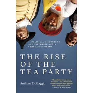 The Rise of the Tea Party - by  Anthony Dimaggio (Paperback) - 1 of 1