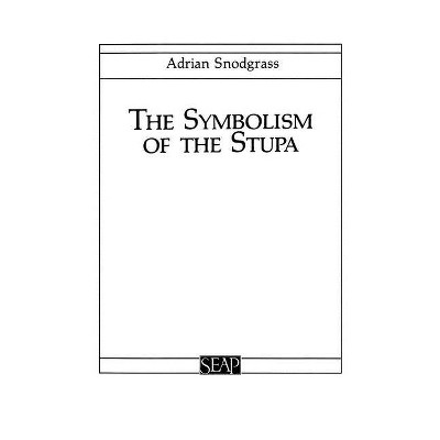 The Symbolism of the Stupa - (Southeast Asia Program) 2nd Edition by  Adrian Snodgrass (Paperback)