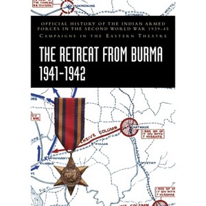The Retreat from Burma 1941-1942 - by  Bisheshwar Prasad (Paperback) - 1 of 1