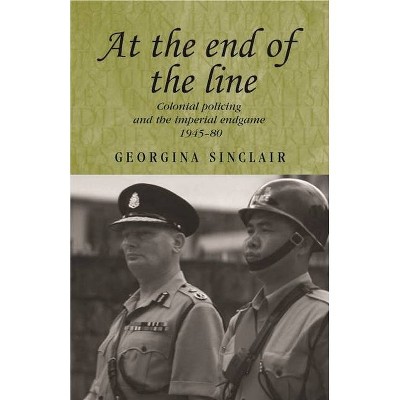 At the End of the Line - (Studies in Imperialism) by  Georgina Sinclair (Paperback)