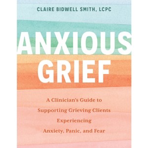 Anxious Grief - by  Claire Bidwell Smith (Paperback) - 1 of 1