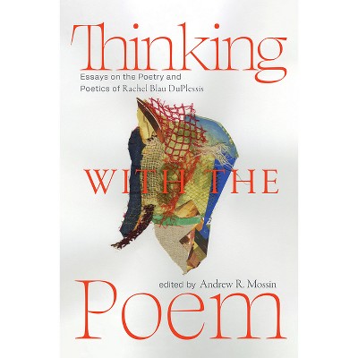 Thinking with the Poem - (Recencies Series: Research and Recovery in Twentieth-Century) by Andrew R Mossin