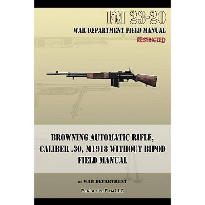 Browning Automatic Rifle, Caliber .30, M1918 Without Bipod - by  War Department (Paperback)