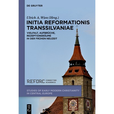 Initia Reformationis Transsilvaniae - (Studies of Early Modern Christianity in Central Europe) by  Ulrich A Wien (Hardcover)