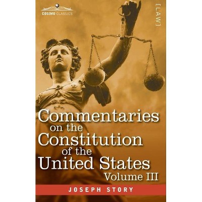 Commentaries on the Constitution of the United States Vol. III (in three volumes) - by  Joseph Story (Paperback)