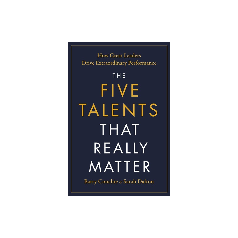 The Five Talents That Really Matter - by Barry Conchie & Sarah Dalton (Hardcover)