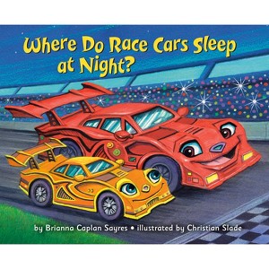 Where Do Race Cars Sleep at Night? - (Where Do...Series) by  Brianna Caplan Sayres (Hardcover) - 1 of 1