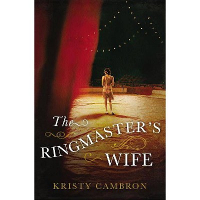  The Ringmaster's Wife - by  Kristy Cambron (Paperback) 