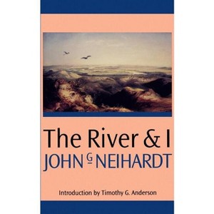 The River and I - by  John G Neihardt (Paperback) - 1 of 1