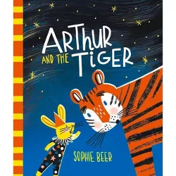 Arthur and the Tiger - by  Sophie Beer (Hardcover)
